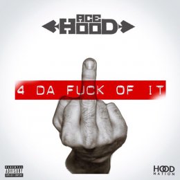Ace Hood - 4 Da F-ck Of It 
